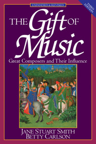 The Gift of Music (Great Composers and Their Influence (Expanded and Revised, 3rd Edition)) by Jane Stuart Smith, Betty Carlson, Francis A. Schaeffer, 9780891078692