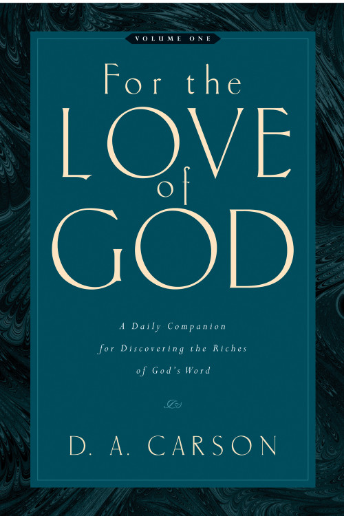 For the Love of God (A Daily Companion for Discovering the Riches of God's Word (Vol. 1)) by D. A. Carson, 9781581348156