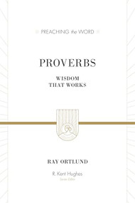 Proverbs (Wisdom That Works) - 9781581348835 by Ray Ortlund, R. Kent Hughes, 9781581348835