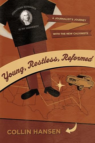 Young, Restless, Reformed (A Journalist's Journey with the New Calvinists) by Collin Hansen, 9781581349405