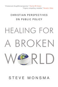 Healing for a Broken World (Christian Perspectives on Public Policy) by Steve Monsma, 9781581349610