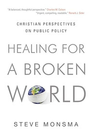 Healing for a Broken World (Christian Perspectives on Public Policy) by Steve Monsma, 9781581349610