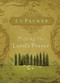 Praying the Lord's Prayer by J. I. Packer, 9781581349634