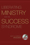 Liberating Ministry from the Success Syndrome by R. Kent Hughes, Barbara Hughes, 9781581349740