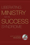 Liberating Ministry from the Success Syndrome by R. Kent Hughes, Barbara Hughes, 9781581349740