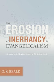 The Erosion of Inerrancy in Evangelicalism (Responding to New Challenges to Biblical Authority) by Gregory K. Beale, 9781433502033
