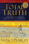 Total Truth (Liberating Christianity from Its Cultural Captivity) by Nancy Pearcey, Phillip E. Johnson, 9781433502200