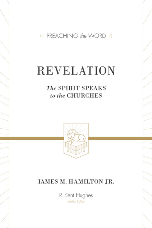 Revelation (The Spirit Speaks to the Churches) by James M. Hamilton Jr., R. Kent Hughes, 9781433505416