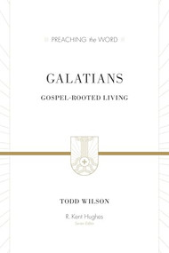 Galatians (Gospel-Rooted Living) by Todd Wilson, R. Kent Hughes, 9781433505751
