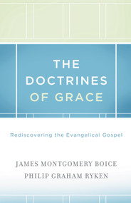 The Doctrines of Grace (Rediscovering the Evangelical Gospel) by James Montgomery Boice, Philip Graham Ryken, R. C. Sproul, 9781433511288