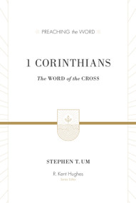1 Corinthians (The Word of the Cross) by Stephen T. Um, R. Kent Hughes, 9781433512001