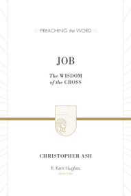 Job (The Wisdom of the Cross) by Christopher Ash, R. Kent Hughes, 9781433513121