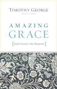Amazing Grace (God's Pursuit, Our Response (Second Edition)) by Timothy George, 9781433515484