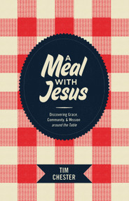 A Meal with Jesus (Discovering Grace, Community, and Mission around the Table) by Tim Chester, 9781433521362
