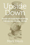 Upside Down (How the Left Turned Right into Wrong, Truth into Lies, and Good into Bad) by Mark Davis, 9781621574989
