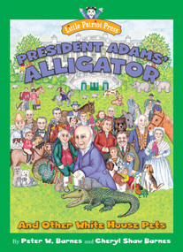 President Adams' Alligator (and Other White House Pets) by Peter W. Barnes, Cheryl Shaw Barnes, 9781621570356