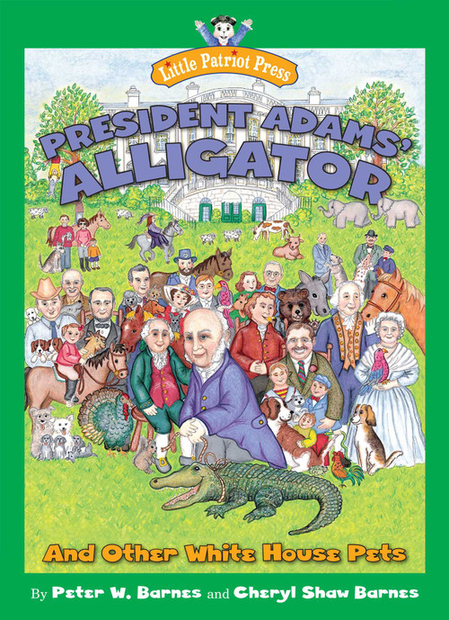 President Adams' Alligator (and Other White House Pets) by Peter W. Barnes, Cheryl Shaw Barnes, 9781621570356