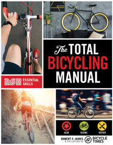 The Total Bicycling Manual (268 Tips for Two-Wheeled Fun) by Robert F. James, Bicycle Times Magazine, 9781681881591