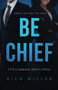 Be Chief (It's a Choice, Not a Title) by Rick Miller, 9781628655247