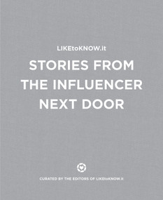LIKEtoKNOW.it (Stories from the Influencer Next Door) by LIKEtoKNOW.it, 9780692140062