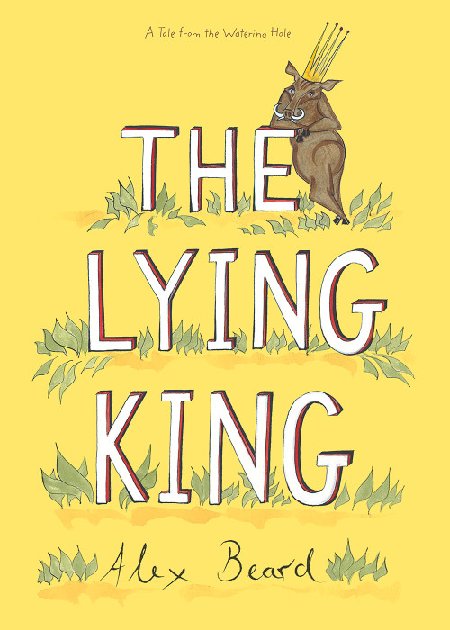 The Lying King by Alex Beard, 9781626345287