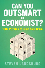 Can You Outsmart An Economist? (100+ Puzzles to Train Your Brain) by Steven E. Landsburg, 9781328489869