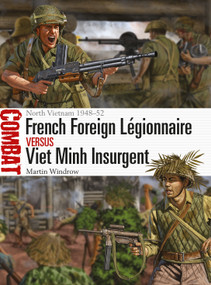 French Foreign Légionnaire vs Viet Minh Insurgent (North Vietnam 1948-52) by Martin Windrow, Johnny Shumate, 9781472828910