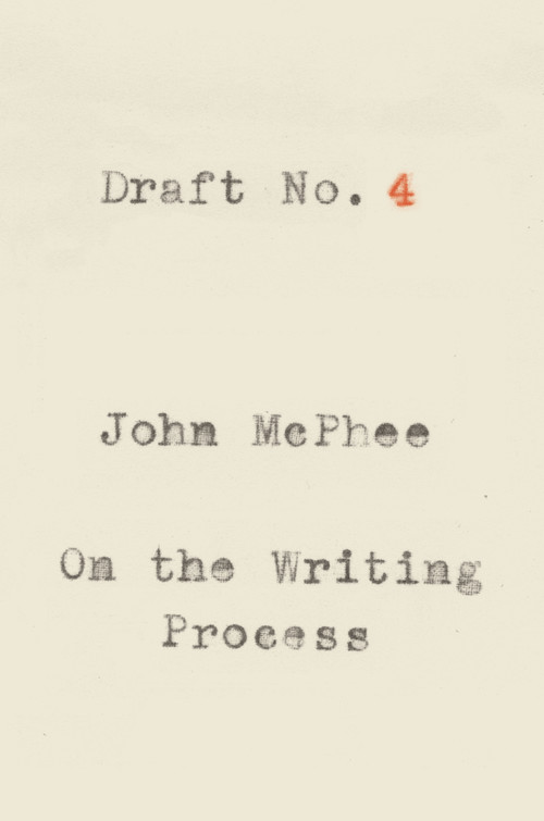 Draft No. 4 (On the Writing Process) - 9780374537975 by John McPhee, 9780374537975