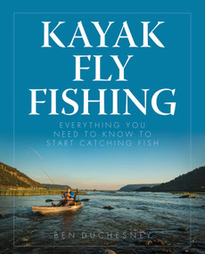 Kayak Fly Fishing (Everything You Need to Know to Start Catching Fish) by Ben Duchesney, 9780811717687
