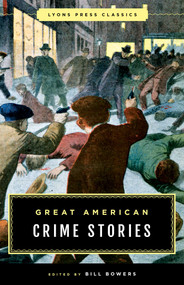 Great American Crime Stories (Lyons Press Classics) by Bill Bowers, 9781493029372