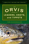 The Orvis Guide to Leaders, Knots, and Tippets (A Detailed, Streamside Field Guide To Leader Construction, Fly-Fishing Knots, Tippets and More) by Tom Rosenbauer, 9781493032839