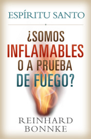 Spanish-Holy Spirit: Are We Flammable Or Fireproof? (ESPIRITU SANTO: SOMOS INFLAMABLES O A PRUEBA DE FUEGO?) by Reinhard Bonnke, 9781933446547