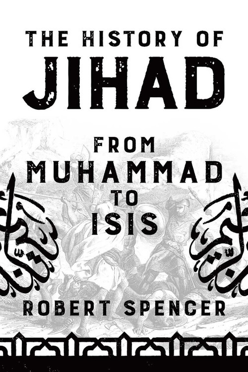 The History of Jihad (From Muhammad to ISIS) by Robert Spencer, 9781682616598