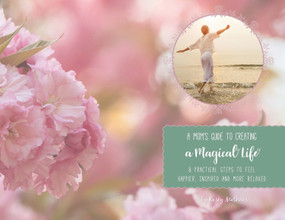A Mom's Guide to Creating a Magical Life (8 Steps to Feel Happier, Inspired and More Relaxed) by Kasey Mathews, 9781732081574