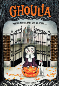 Ghoulia: Making New Friends Can Be Scary (Book #1) by Barbara Cantini, 9781419732935
