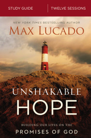 Unshakable Hope Bible Study Guide (Building Our Lives on the Promises of God) by Max Lucado, 9780310092094