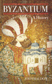 Byzantium (A History) by John Haldon, 9780752434728