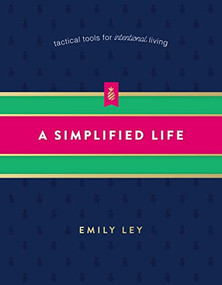 A Simplified Life (Tactical Tools for Intentional Living - The Perfect Mother's Day Gift for Christian Moms) by Emily Ley, 9780718098308