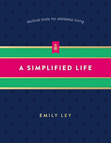A Simplified Life (Tactical Tools for Intentional Living - The Perfect Mother's Day Gift for Christian Moms) by Emily Ley, 9780718098308