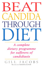 Beat Candida Through Diet (A Complete Dietary Programme for Suffers of Candidiasis) by Gill Jacobs, Joanna Kjaer, 9780091815455