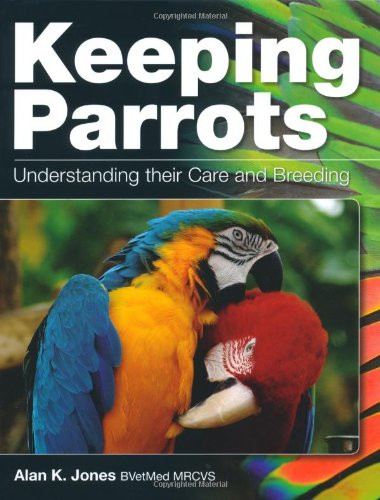 Keeping Parrots (Understanding Their Care and Breeding) by Alan Jones, 9781847972637