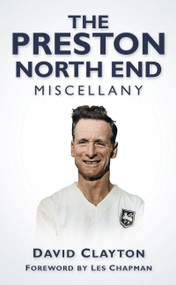 The Preston North End Miscellany by David Clayton, 9780752458762