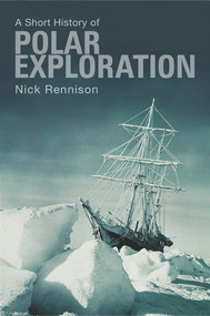 A Short History of Polar Exploration by Nick Rennison, 9781843440901