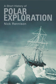 A Short History of Polar Exploration by Nick Rennison, 9781843440901