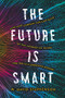 The Future is Smart (How Your Company Can Capitalize on the Internet of Things--and Win in a Connected Economy) by W.  David Stephenson, 9780814439777