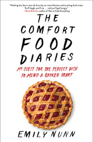 The Comfort Food Diaries (My Quest for the Perfect Dish to Mend a Broken Heart) - 9781451674224 by Emily Nunn