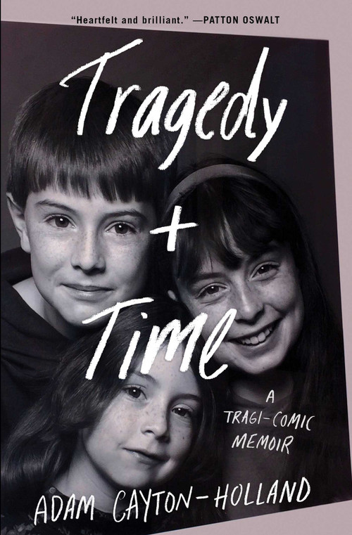 Tragedy Plus Time (A Tragi-comic Memoir) by Adam Cayton-Holland, 9781501170164