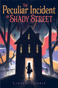 The Peculiar Incident on Shady Street - 9781481477055 by Lindsay Currie, 9781481477055
