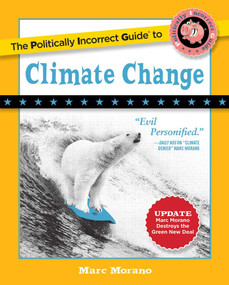 The Politically Incorrect Guide to Climate Change by Marc Morano, 9781621576761