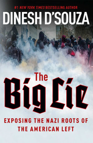 The Big Lie (Exposing the Nazi Roots of the American Left) by Dinesh D'Souza, 9781621573487
